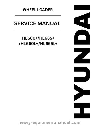 Hyundai HL660+/HL665+/HL660L+/HL665L+ Wheel Loader PDF Service Manual - Download