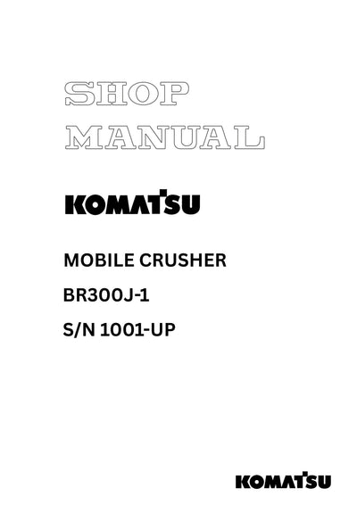 Komatsu BR300J-1 Mobile Crusher Shop Service Manual S/N 1001-UP and more