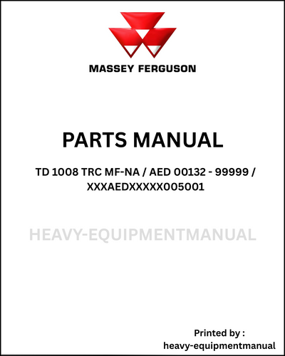 Massey Ferguson TD 1008 TRC MF-NA / AED 00132 - 99999 / XXXAEDXXXXX005001 Parts Manual - Download PDF