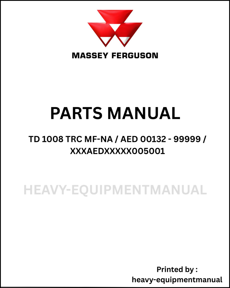 Massey Ferguson TD 1008 TRC MF-NA / AED 00132 - 99999 / XXXAEDXXXXX005001 Parts Manual - Download PDF