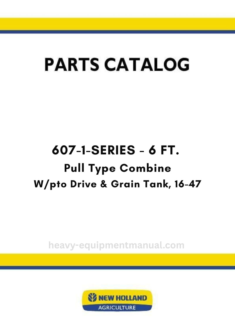New Holland 607-1-SERIES - 6 FT. Pull Type Combine Parts Manual W/PTO DRIVE & GRAIN TANK, 16-47