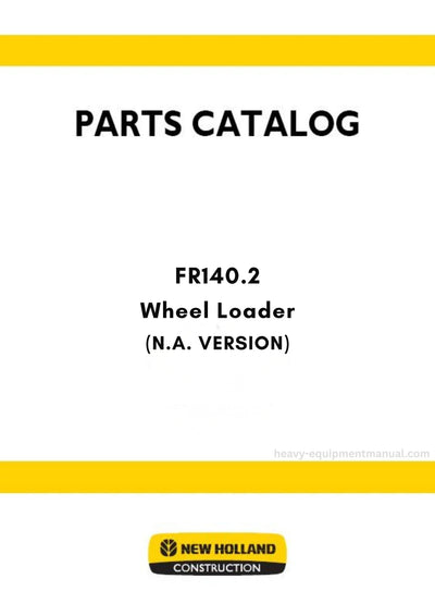 New Holland FR140.2 Wheel Loader Parts Manual (N.A. VERSION)