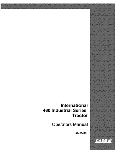 Case IH Tractor 460 Series Industrial Tractor International Operator’s Manual 1014204R3
