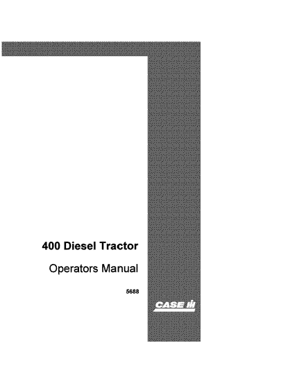 Case IH Tractor 400 Diesel Operator’s Manual 5688 Case IH Tractor 400 Diesel Operator’s Manual 5688