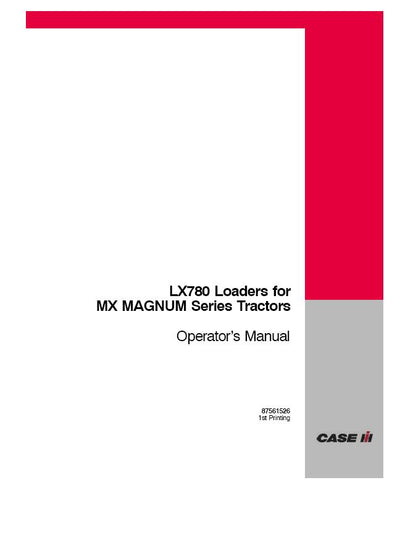 Case IH Tractor LX780 Loader for MX Magnum Series Operator’s Manual 87561526