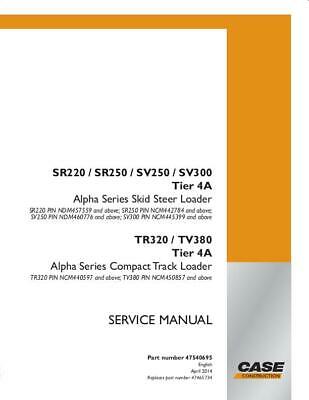Download Case SR220 SR250 SV250 SV300 and TR320 TV380 Tier 4A Alpha Series Skid Steer Loader and Alpha Series Compact Track Loader Service Repair Manual 47540695