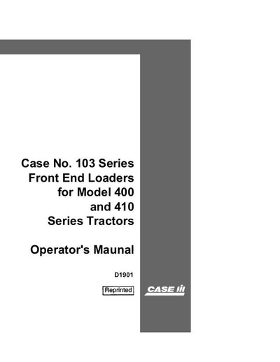 Case IH Tractor No.103 Front End Loaders for Model 400 410 Series Operator’s Manual D1901