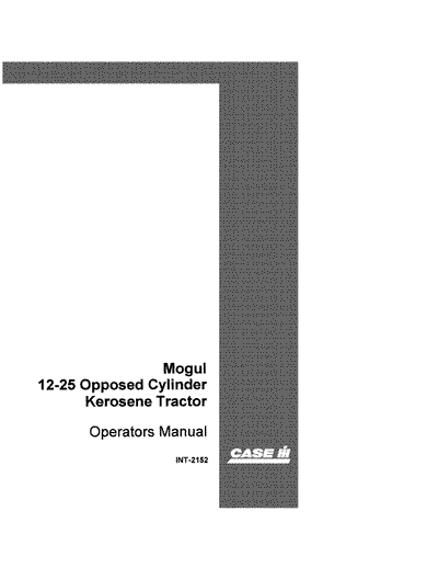 Case IH Tractor Mogul 12-25 Opposed Cylinder Kerosene Operator’s Manual INT-2152