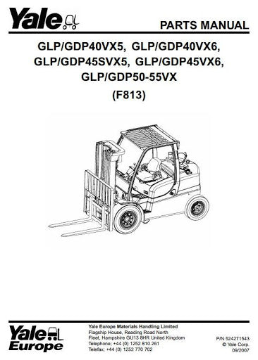Yale GLP, GDP, 40VX5, 40VX6, 45SVX5, 45VX6, 50VX, 55VX LPG DIESEL Forklift Truck F813 Series Parts Manual(EU) Yale GLP, GDP, 40VX5, 40VX6, 45SVX5, 45VX6, 50VX, 55VX LPG DIESEL Forklift Truck F813 Series Parts Manual(EU)